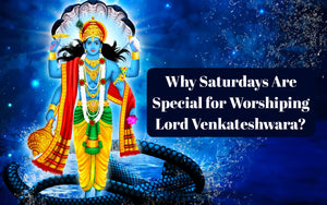 Why Saturdays Are Special for Worshiping Lord Venkateshwara?