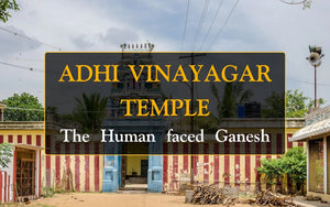 Adhi Vinayagar Temple: The Human-Faced Ganesh Temple