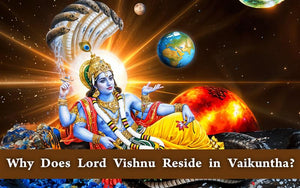 Why Does Lord Vishnu Reside in Vaikuntha?