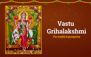 Vastu Grihalakshmi: Bestows Wealth and Prosperity to your Home